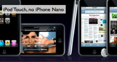 iPod Touch, no iPhone Nano iPod Touch, no iPhone Nano